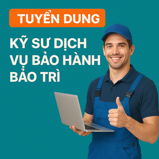 TUYỂN DỤNG KỸ SƯ DỊCH VỤ BẢO HÀNH BẢO TRÌ